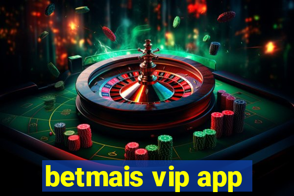 betmais vip app